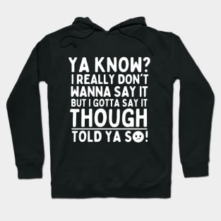 Told ya so! Hoodie